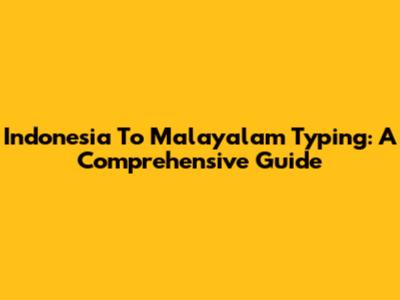 Indonesia To Malayalam Typing: A Comprehensive Guide