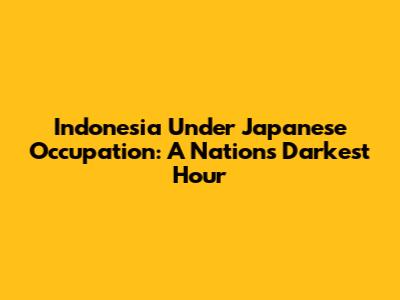 Indonesia Under Japanese Occupation: A Nation's Darkest Hour