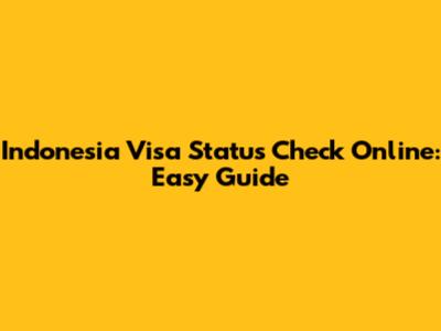 Indonesia Visa Status Check Online: Easy Guide