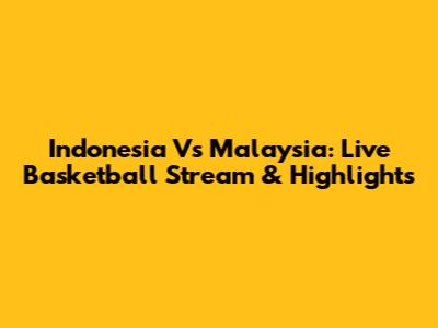 Indonesia Vs Malaysia: Live Basketball Stream & Highlights