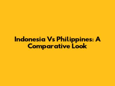 Indonesia Vs Philippines: A Comparative Look