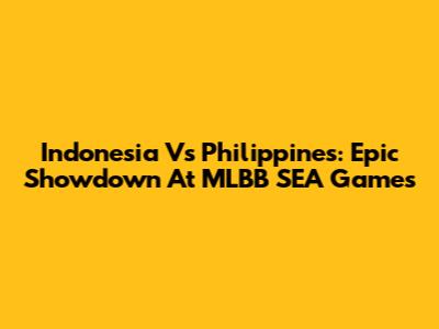 Indonesia Vs Philippines: Epic Showdown At MLBB SEA Games