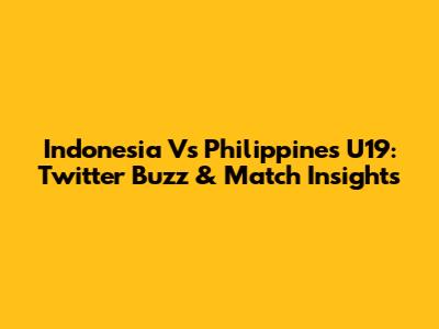 Indonesia Vs Philippines U19: Twitter Buzz & Match Insights