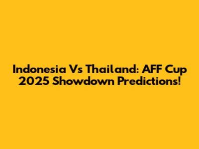 Indonesia Vs Thailand: AFF Cup 2025 Showdown Predictions!