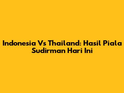 Indonesia Vs Thailand: Hasil Piala Sudirman Hari Ini
