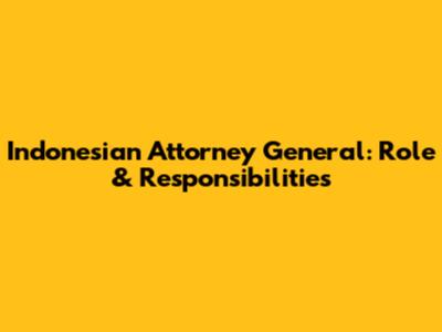 Indonesian Attorney General: Role & Responsibilities