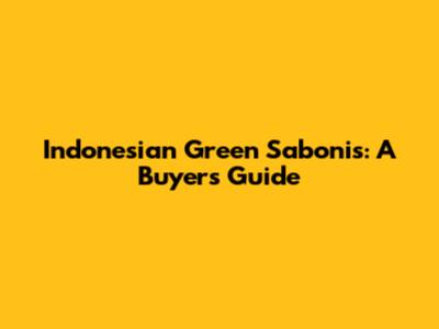 Indonesian Green Sabonis: A Buyer's Guide