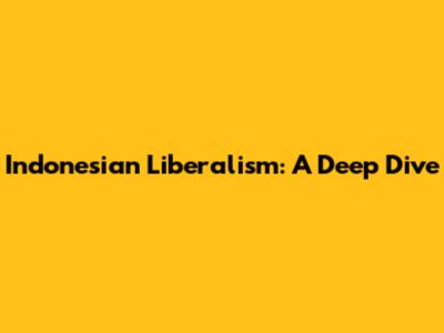 Indonesian Liberalism: A Deep Dive