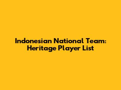 Indonesian National Team: Heritage Player List