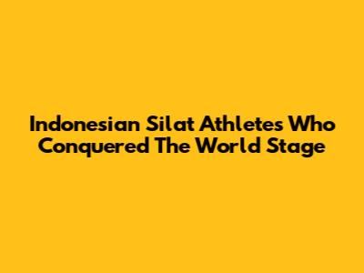 Indonesian Silat Athletes Who Conquered The World Stage