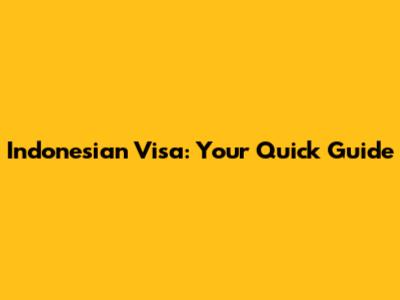 Indonesian Visa: Your Quick Guide