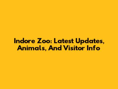 Indore Zoo: Latest Updates, Animals, And Visitor Info