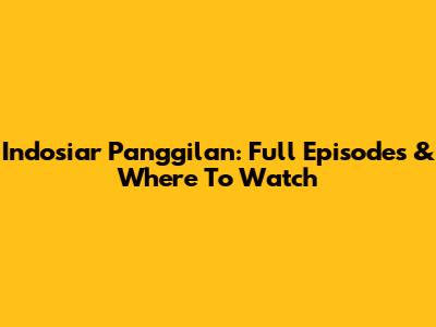 Indosiar Panggilan: Full Episodes & Where To Watch