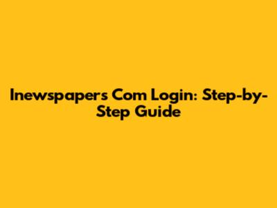 Inewspapers Com Login: Step-by-Step Guide