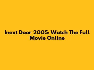 Inext Door 2005: Watch The Full Movie Online