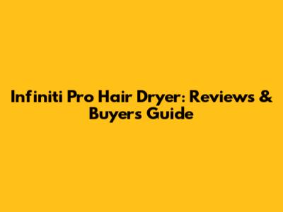Infiniti Pro Hair Dryer: Reviews & Buyer's Guide