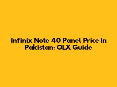 Infinix Note 40 Panel Price In Pakistan: OLX Guide