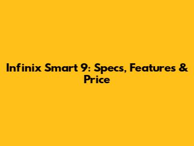 Infinix Smart 9: Specs, Features & Price