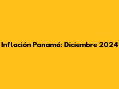 Inflación Panamá: Diciembre 2024