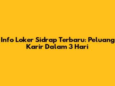 Info Loker Sidrap Terbaru: Peluang Karir Dalam 3 Hari