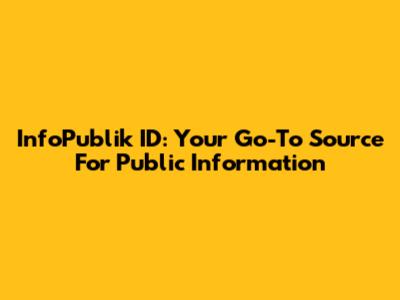 InfoPublik ID: Your Go-To Source For Public Information