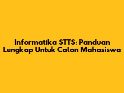 Informatika STTS: Panduan Lengkap Untuk Calon Mahasiswa