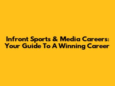 Infront Sports & Media Careers: Your Guide To A Winning Career