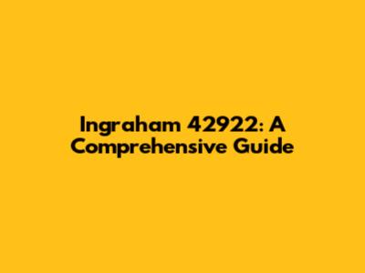 Ingraham 42922: A Comprehensive Guide