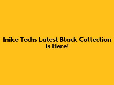 Inike Tech's Latest Black Collection Is Here!