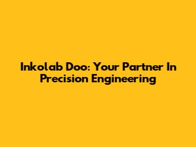 Inkolab Doo: Your Partner In Precision Engineering