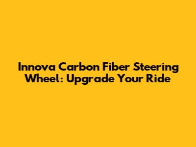 Innova Carbon Fiber Steering Wheel: Upgrade Your Ride