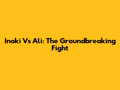 Inoki Vs Ali: The Groundbreaking Fight