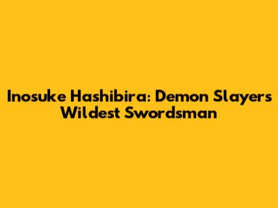 Inosuke Hashibira: Demon Slayer's Wildest Swordsman