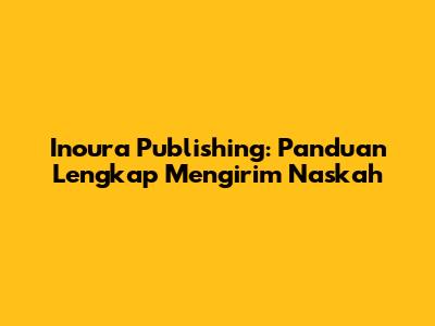 Inoura Publishing: Panduan Lengkap Mengirim Naskah