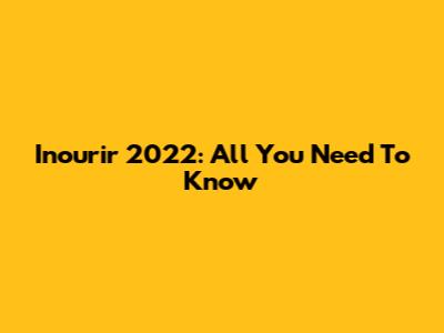 Inourir 2022: All You Need To Know