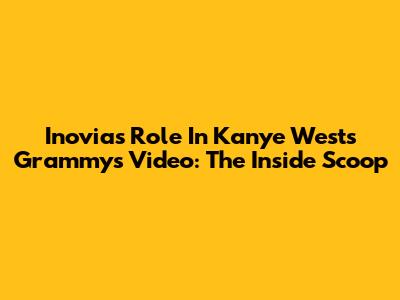 Inovia's Role In Kanye West's Grammys Video: The Inside Scoop