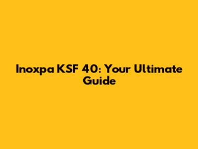 Inoxpa KSF 40: Your Ultimate Guide