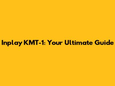 Inplay KMT-1: Your Ultimate Guide