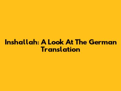 Inshallah: A Look At The German Translation