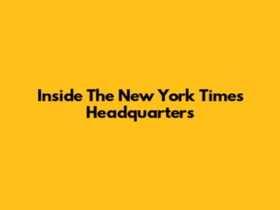 Inside The New York Times Headquarters