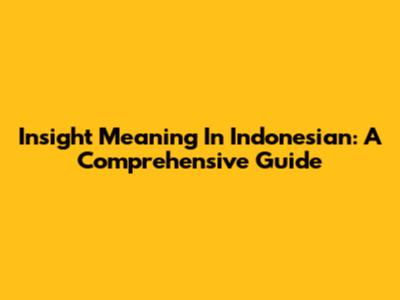 Insight Meaning In Indonesian: A Comprehensive Guide