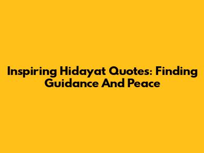 Inspiring Hidayat Quotes: Finding Guidance And Peace
