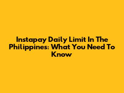 Instapay Daily Limit In The Philippines: What You Need To Know