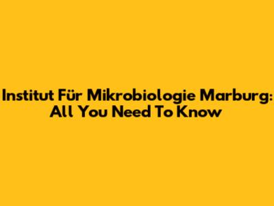 Institut Für Mikrobiologie Marburg: All You Need To Know