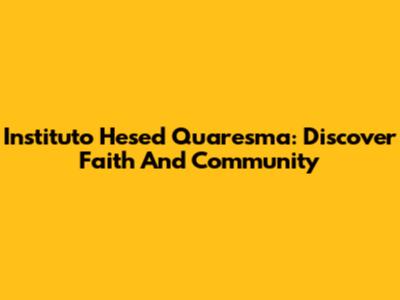 Instituto Hesed Quaresma: Discover Faith And Community