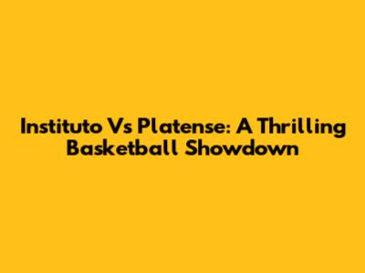 Instituto Vs Platense: A Thrilling Basketball Showdown
