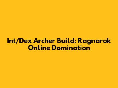 Int/Dex Archer Build: Ragnarok Online Domination
