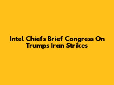 Intel Chiefs Brief Congress On Trump's Iran Strikes