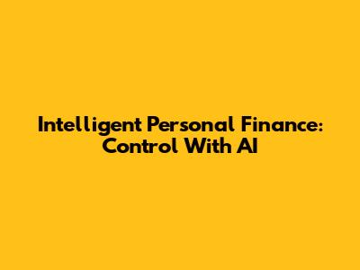 Intelligent Personal Finance: Control With AI
