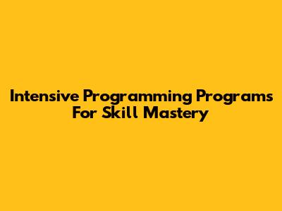 Intensive Programming Programs For Skill Mastery